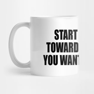 Start working toward the things you want out of life Mug